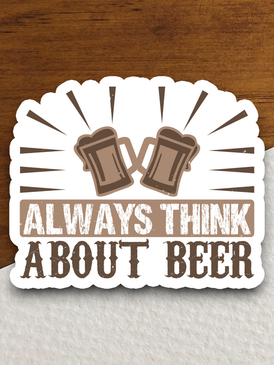 Always Think About Beer Sticker