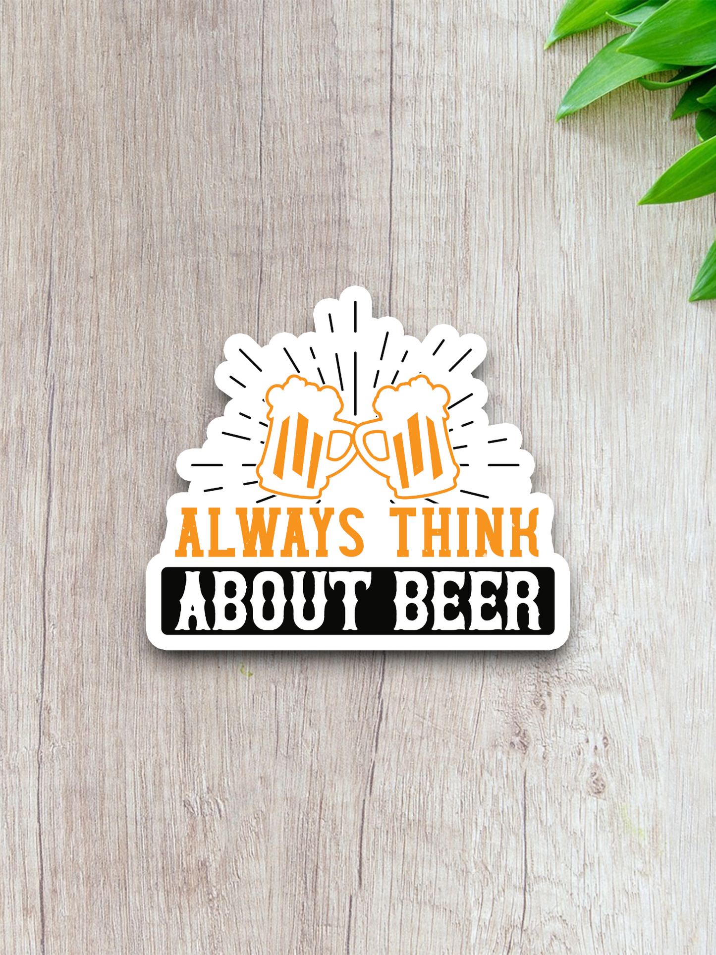 Always Think About Beer Sticker