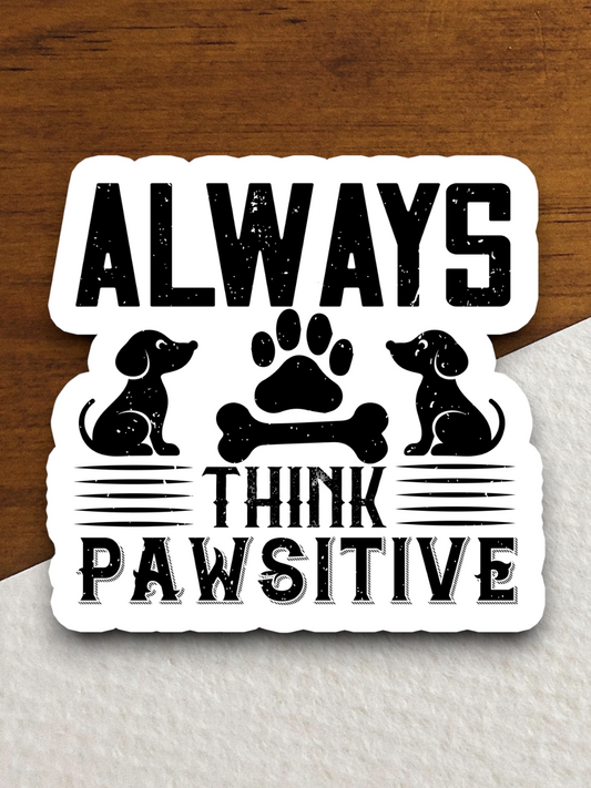 Always Think Pawsitive Sticker