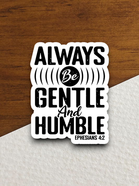 Always be Gentle and Humble Sticker