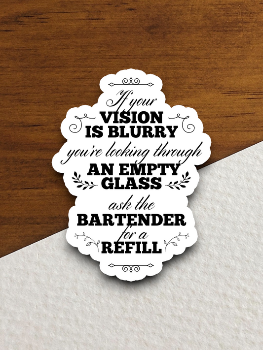 If Your Vision is Blurry You Are Looking Through An Empty Glass Sticker