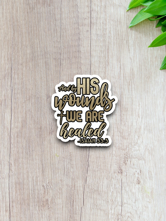 And By His Wounds We Are Healed - Faith Sticker