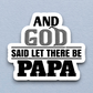 And God Said Let There be Papa - Version 1 - Faith Sticker