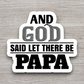 And God Said Let There be Papa - Version 1 - Faith Sticker