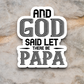 And God Said Let There be Papa - Version 2 - Faith Sticker