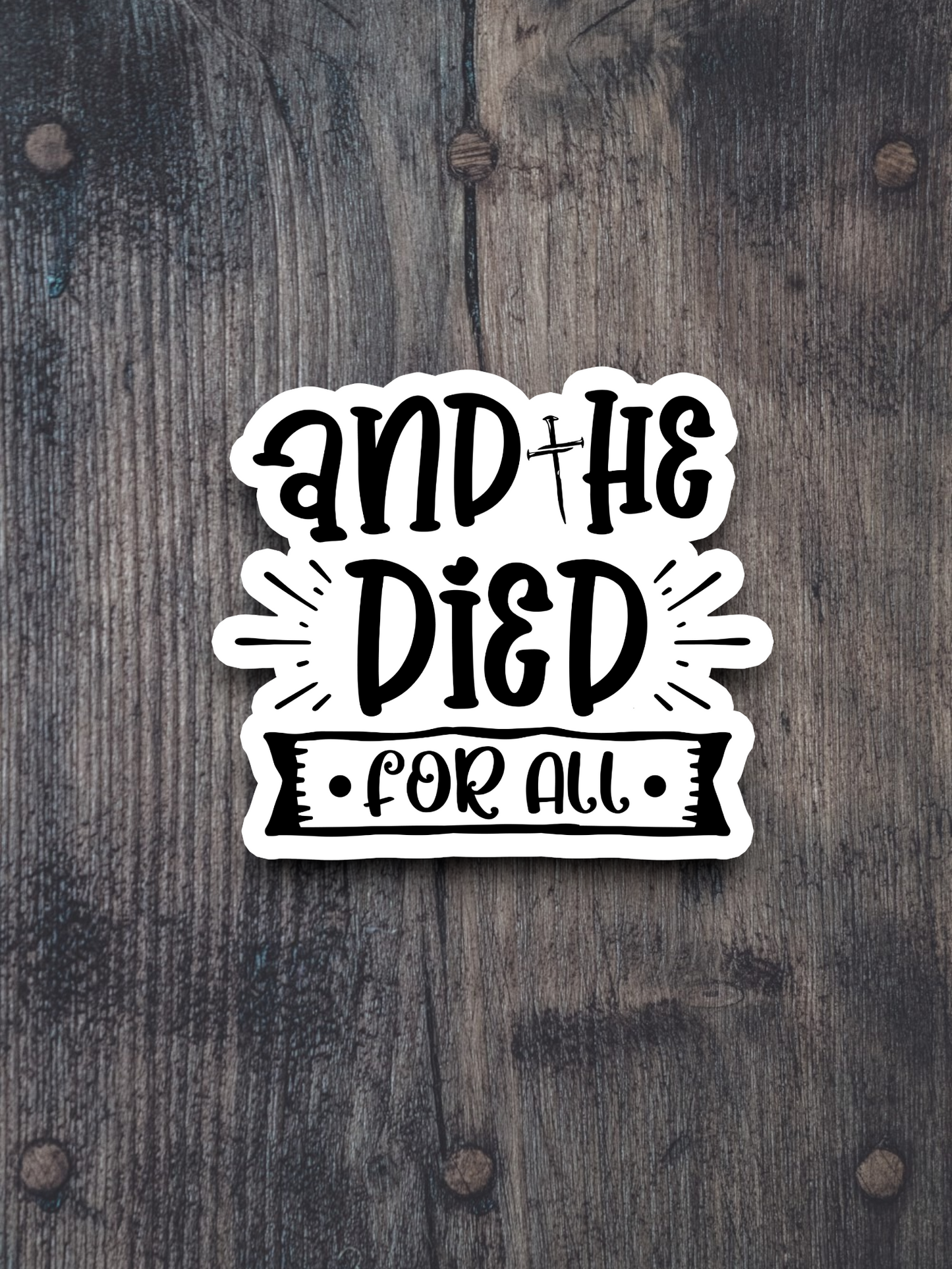 And He Died For All Version 1 - Faith Sticker