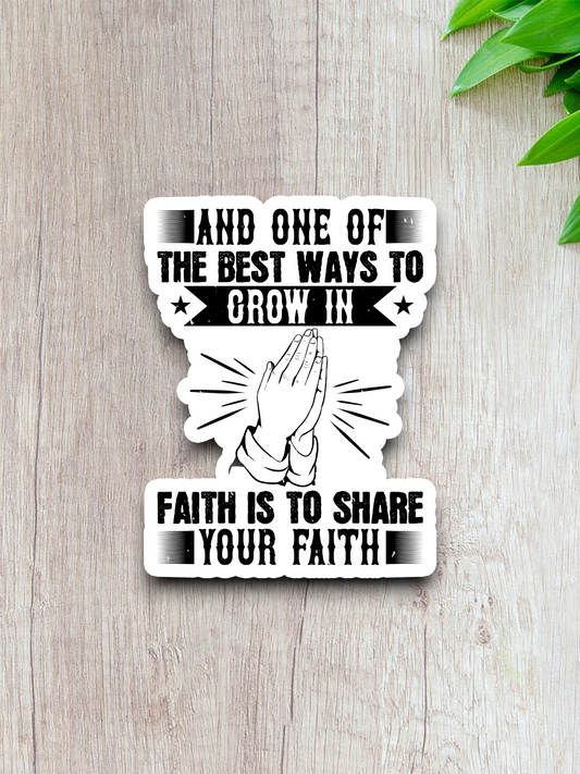 And One of the Best Ways to Grow in Faith - Faith Sticker