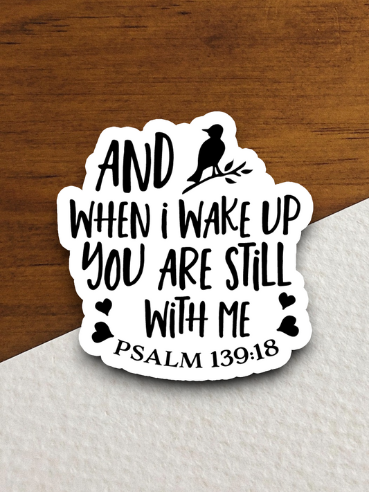 And When I Wake Up You Are Still With Me - Faith Sticker