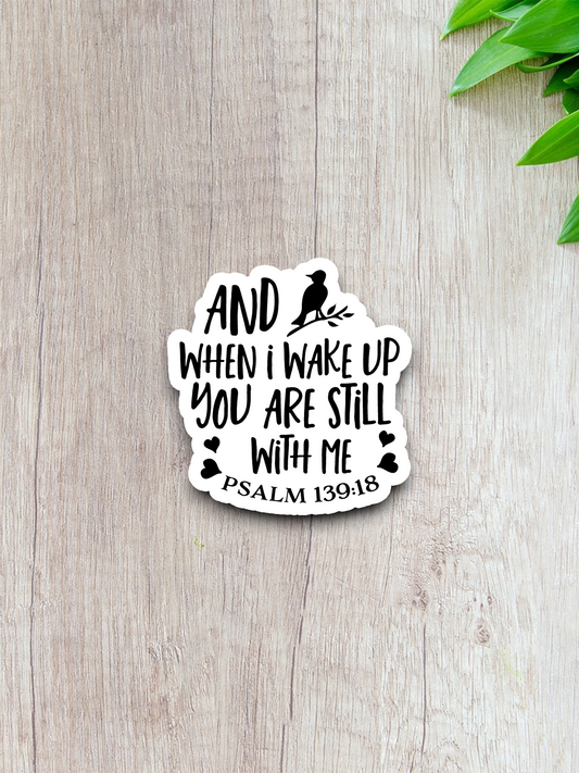 And When I Wake Up You Are Still With Me - Faith Sticker