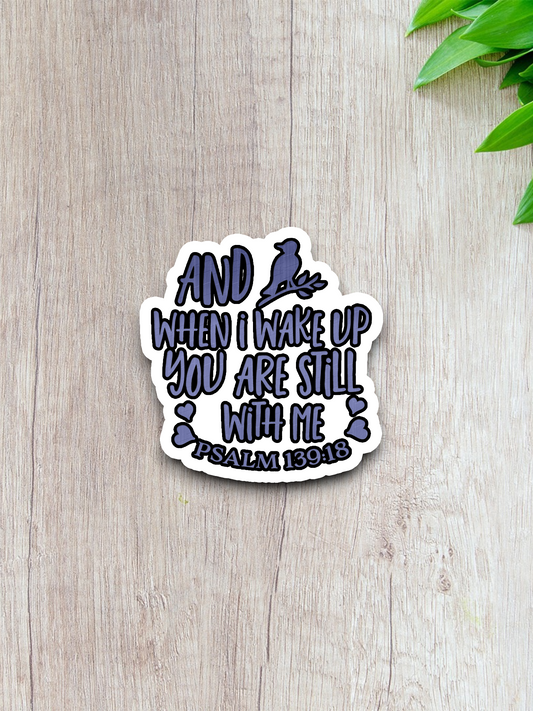 And When I Wake Up You Are Still With Me  3 - Faith Sticker