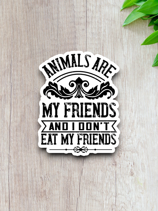 Animals Are My Friends And I Don't Eat My Friends Sticker