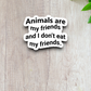 Animals Are My Friends And I Don't Eat My Friends Sticker