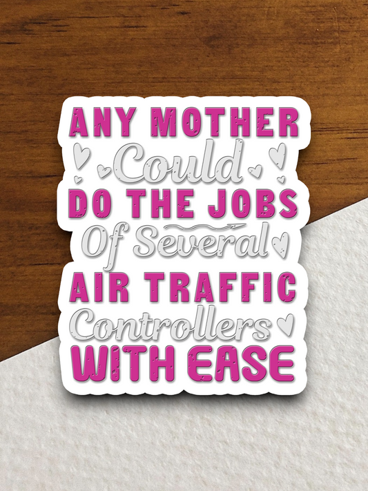 Any Mother Could Do the Jobs of Several Air Traffic Controllers with Ease Sticker