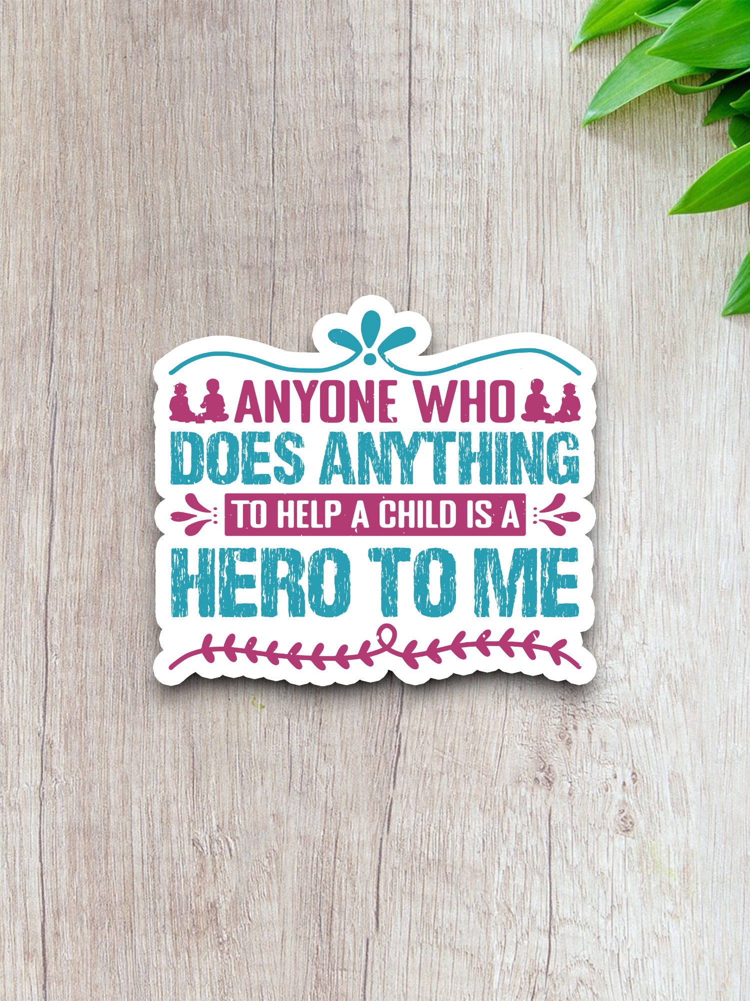 Anyone Who Does Anything to Help a Child is a Hero to Me Sticker
