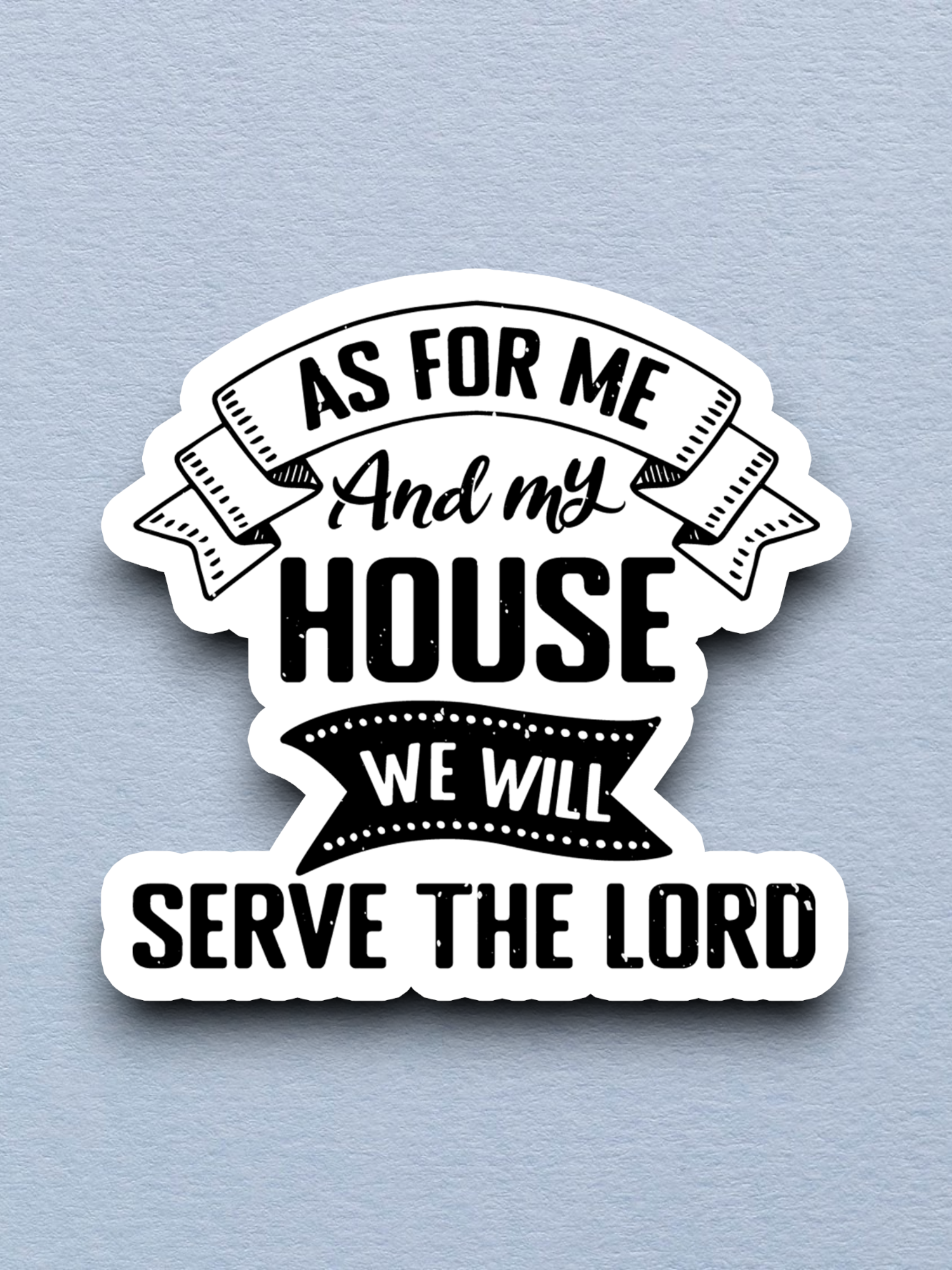 As For Me and My House We Will Serve the Lord - Faith Sticker