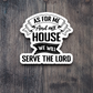 As For Me and My House We Will Serve the Lord - Faith Sticker