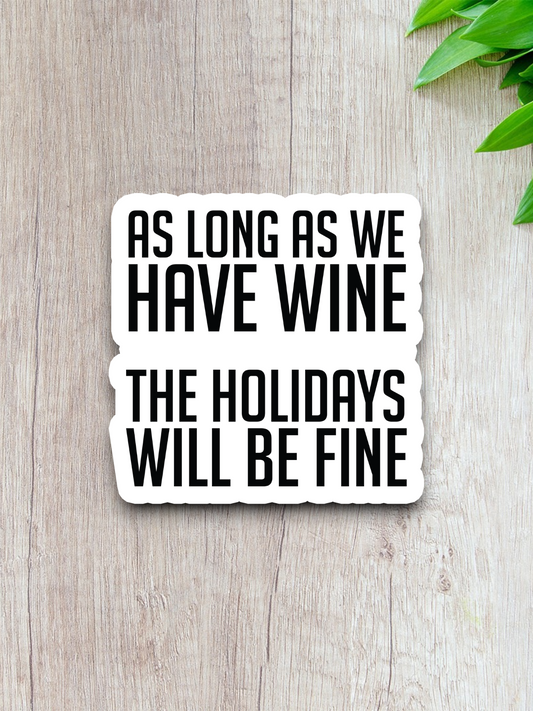 As Long As We Have Wine Sticker