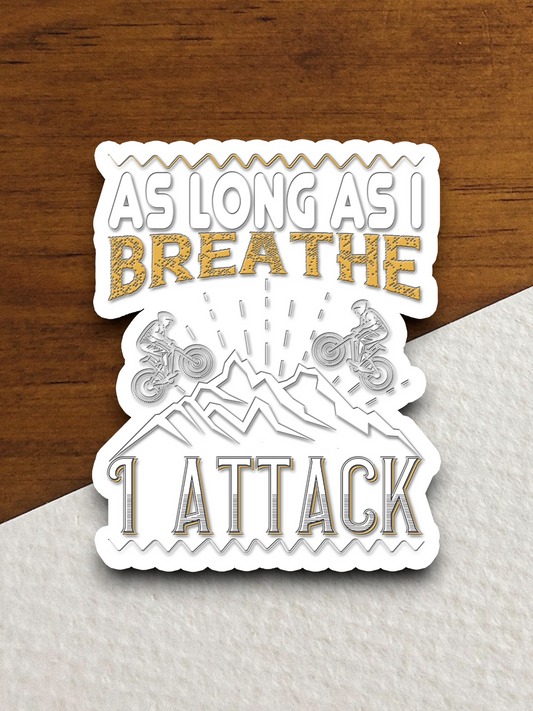 As long as I breathe I attack Sticker