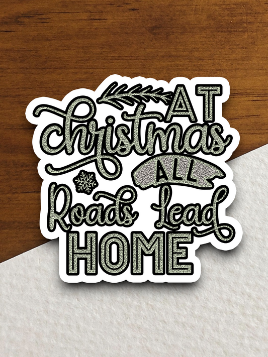 At Christmas All Roads Lead Home Sticker