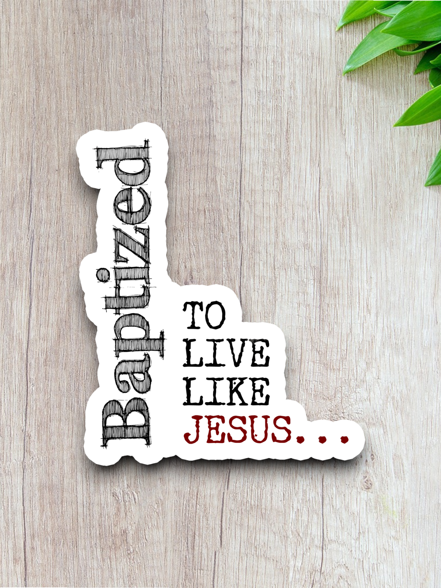 Baptized To Live Like Jesus - Version 01 - Faith Sticker