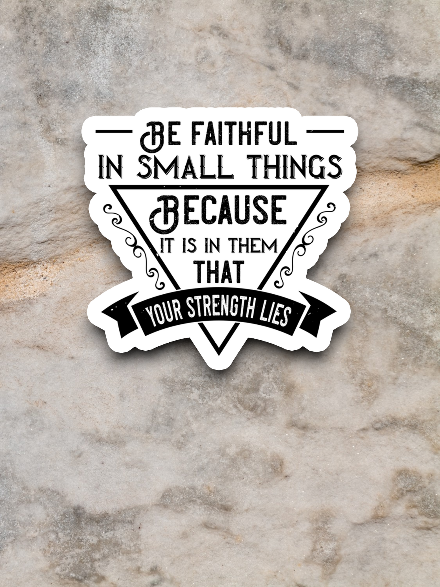 Be Faithful in Small Things Because - Faith Sticker