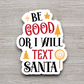 Be Good Or I Will Text Santa - Holiday Sticker