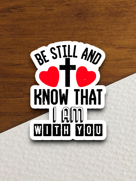 Be Still And Know That I Am With You - Faith Sticker