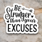 Be Stronger Than Your Excuses - Faith Sticker