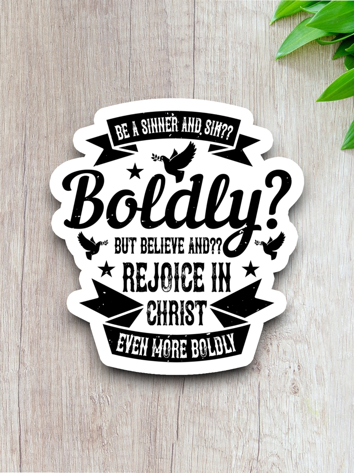 Be a Sinner and Sin Boldly But Believe - Faith Sticker