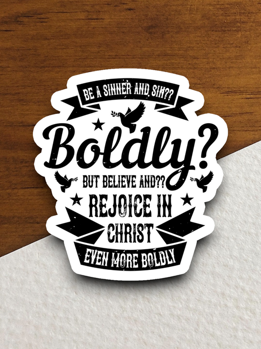 Be a Sinner and Sin Boldly But Believe - Faith Sticker