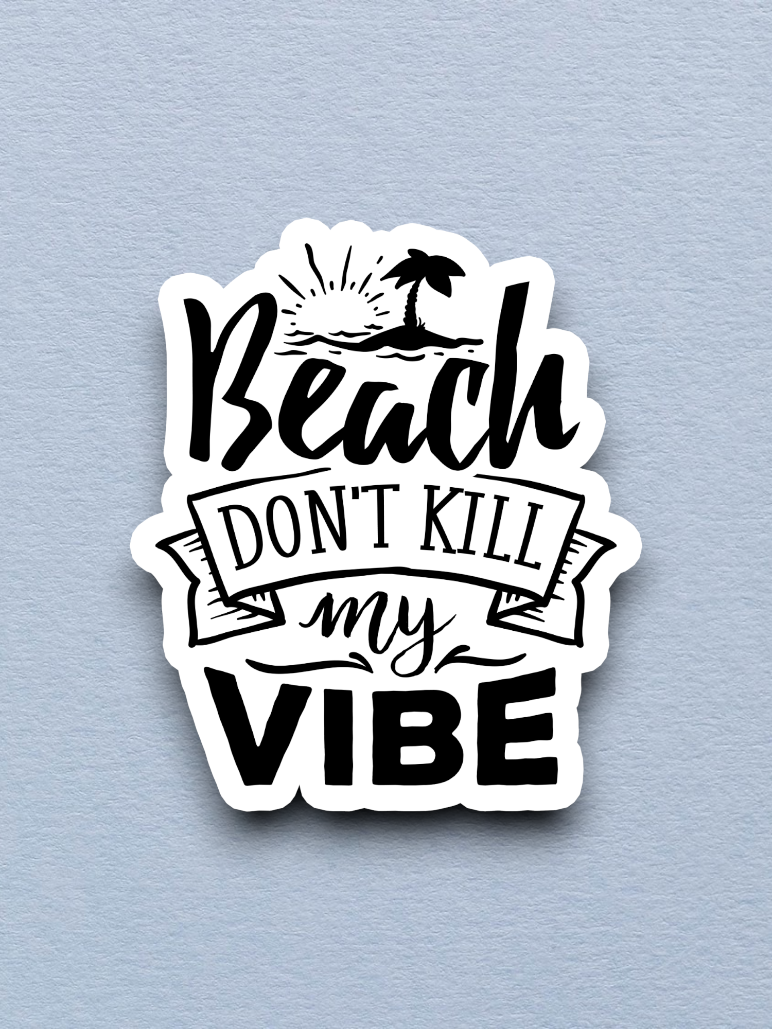 Beach Don't Kill My Vibe - Travel Sticker