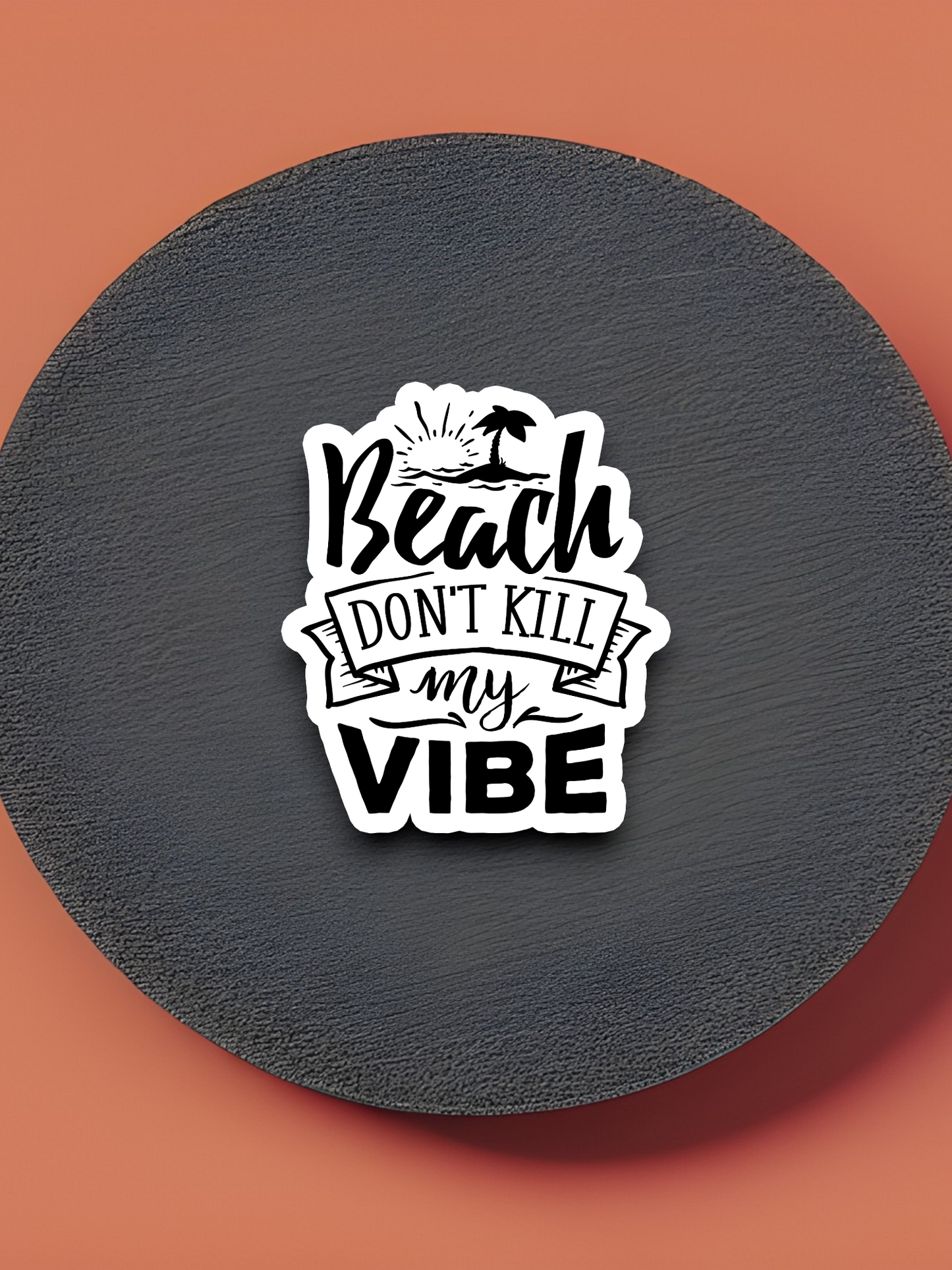 Beach Don't Kill My Vibe - Travel Sticker