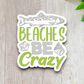 Beaches Be Crazy Sticker