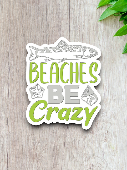 Beaches Be Crazy Sticker