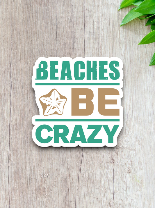 Beaches Be Crazy Sticker