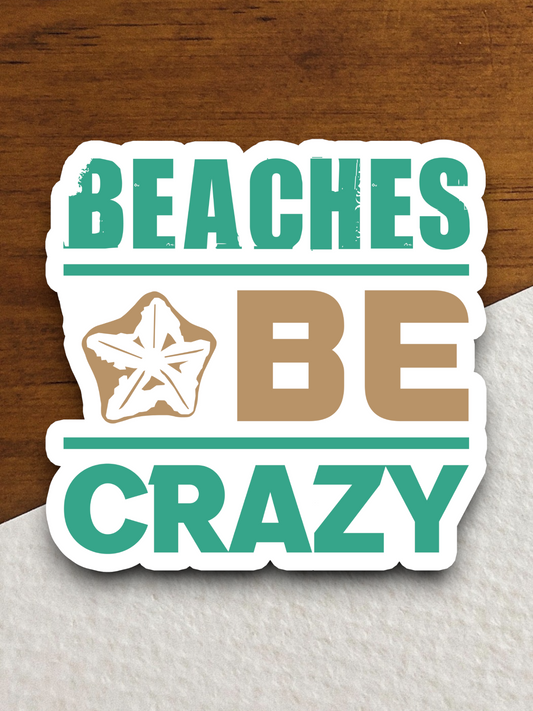 Beaches Be Crazy Sticker