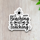 Beaching Not Teaching Sticker