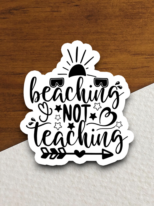 Beaching Not Teaching Sticker