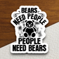 Bears Need People People Need Bears Animal Sticker