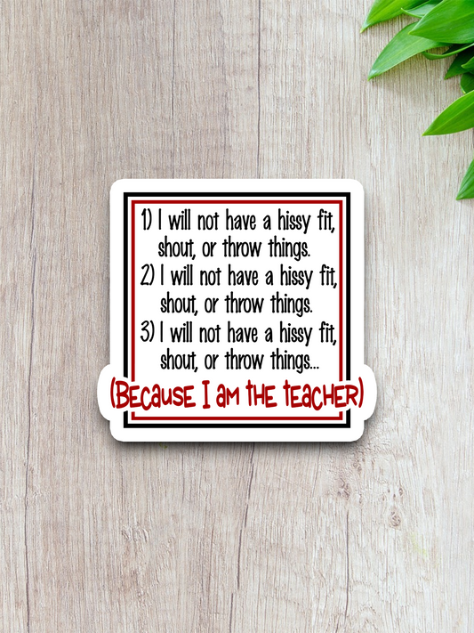 Because I Am The Teacher Sticker
