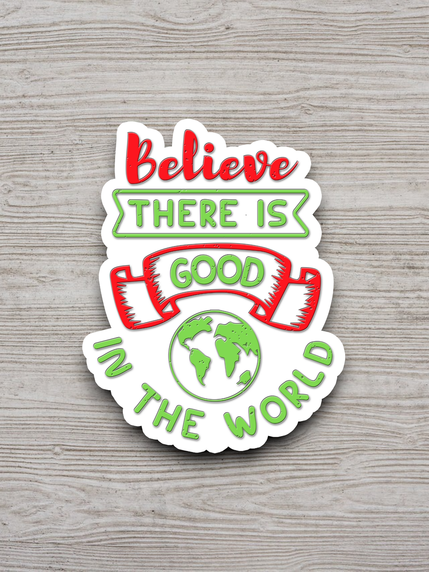 Believe There is Good in the World Sticker