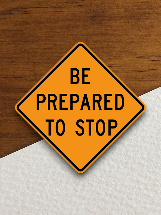 Be Prepared to Stop Sticker