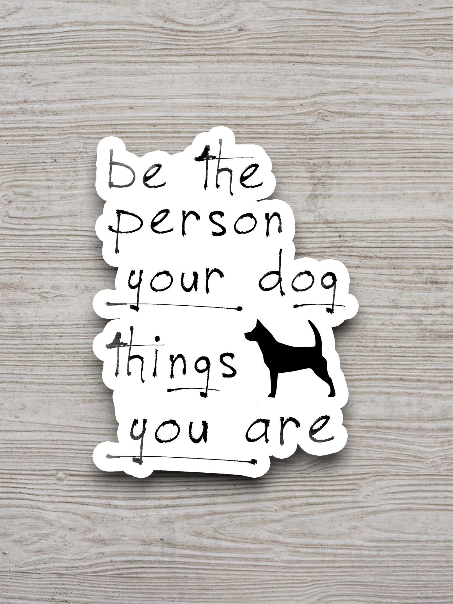 Be the Person Your Dog Thinks You Are Sticker