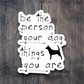 Be the Person Your Dog Thinks You Are Sticker