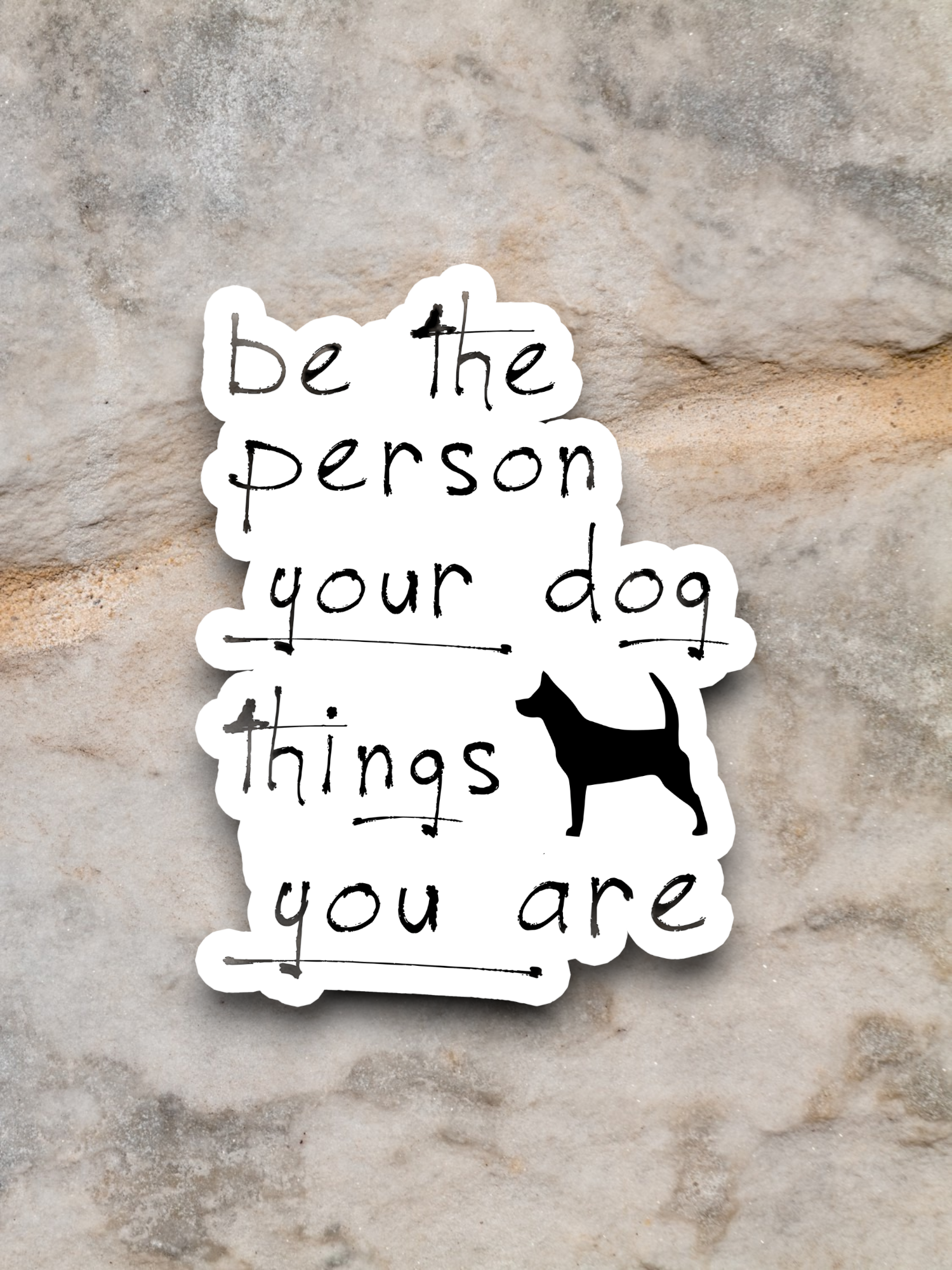 Be the Person Your Dog Thinks You Are Sticker