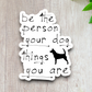 Be the Person Your Dog Thinks You Are Sticker