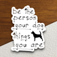 Be the Person Your Dog Thinks You Are Sticker