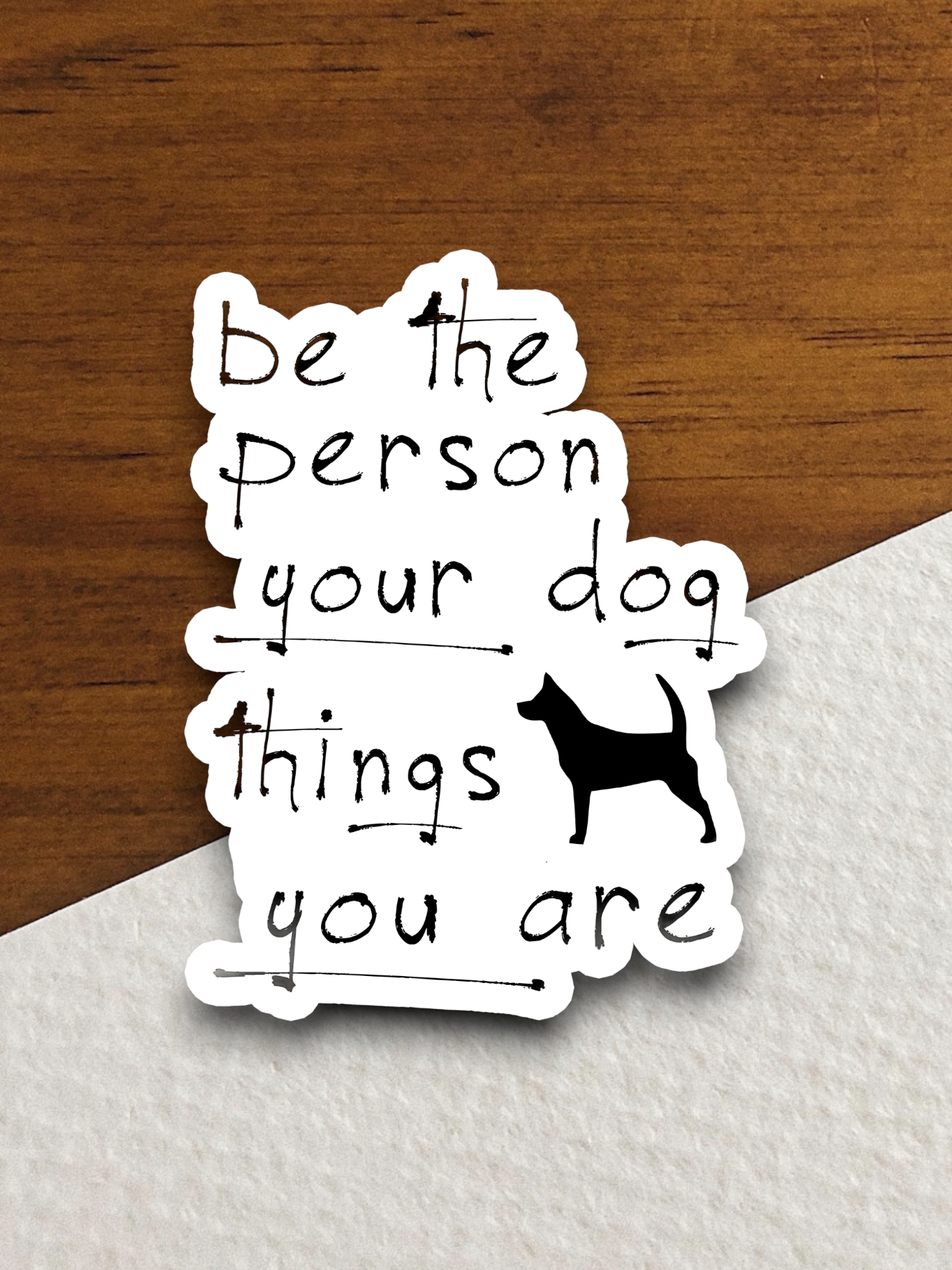 Be the Person Your Dog Thinks You Are Sticker