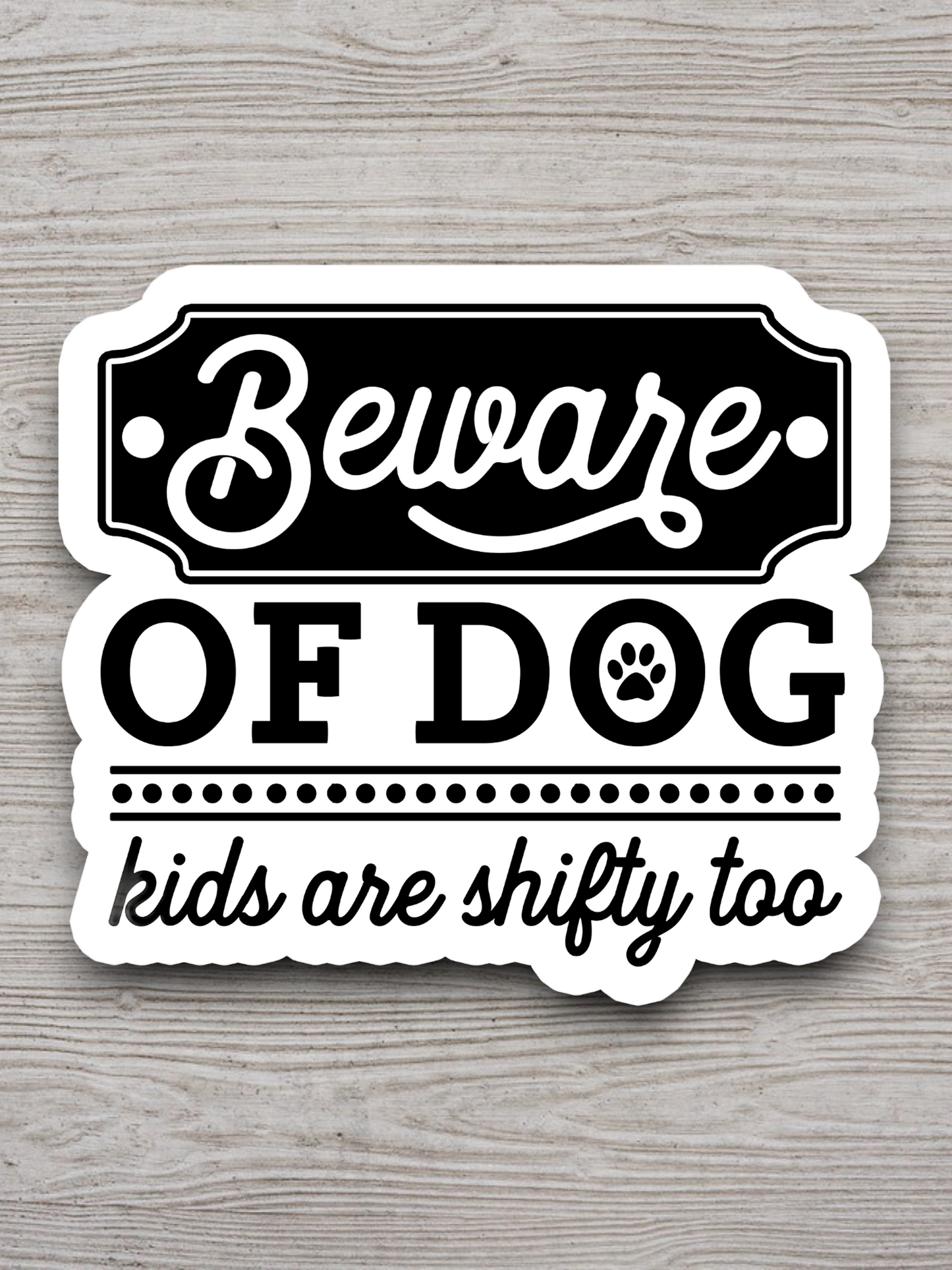 Beware Of Dog Kids Are Shifty Too Sticker