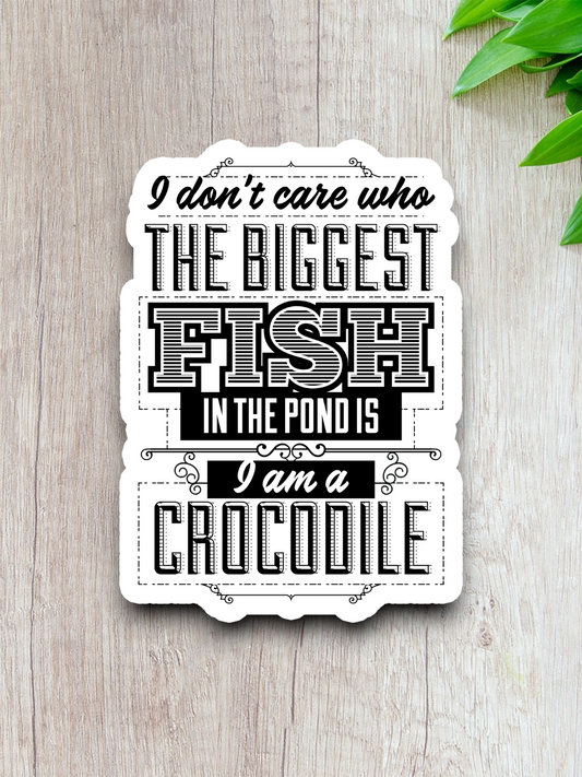 I Don't Care Who the Biggest Fish in the Pond is Humor Sticker